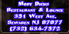 Moby Dicks Restaurant & Lounge 
351 West Ave.
Sewaren NJ 07077
(732) 634-7572
fax-(732) 726-1361
http://mobydicksnj.com